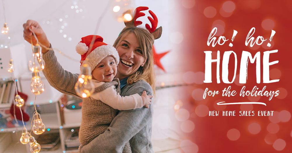 Ho! Ho! Home for the Holidays | New Home Sales Event